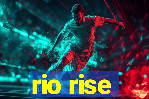rio rise